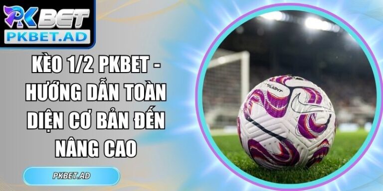 Kèo 1/2 Pkbet