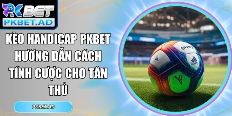 Kèo Handicap Pkbet