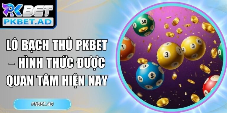 lô bạch thủ Pkbet